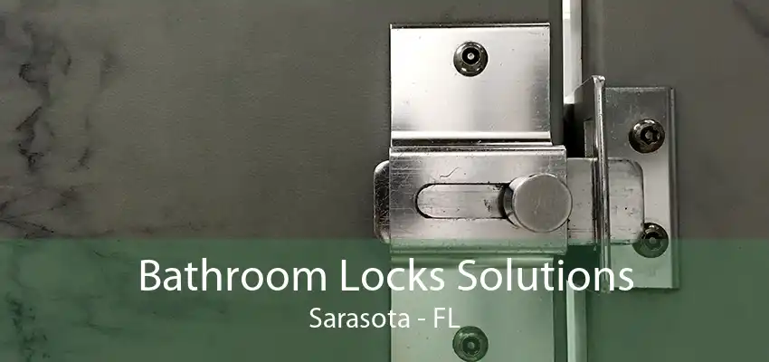 Bathroom Locks Solutions Sarasota - FL