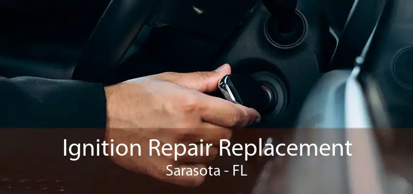 Ignition Repair Replacement Sarasota - FL