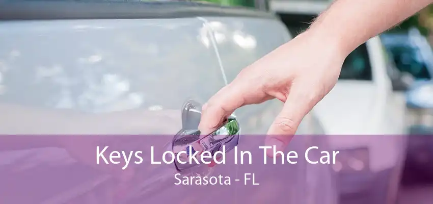 Keys Locked In The Car Sarasota - FL